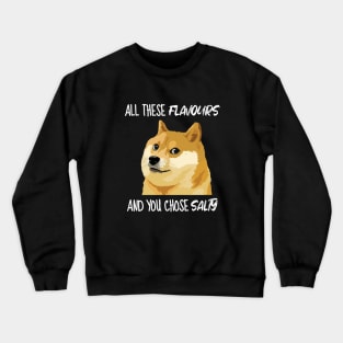 Doge Meme All These Flavours Salty Meme Crewneck Sweatshirt